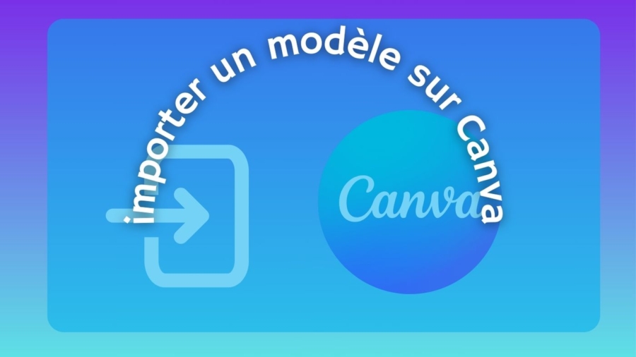 Comment importer un modèle sur Canva